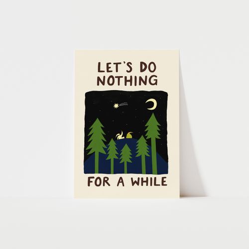 Let's Do Nothing For A While Art Print