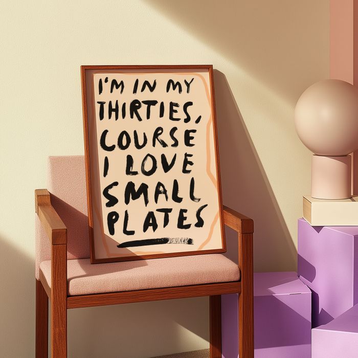 I'm In My Thirties, Course I Love Small Plates