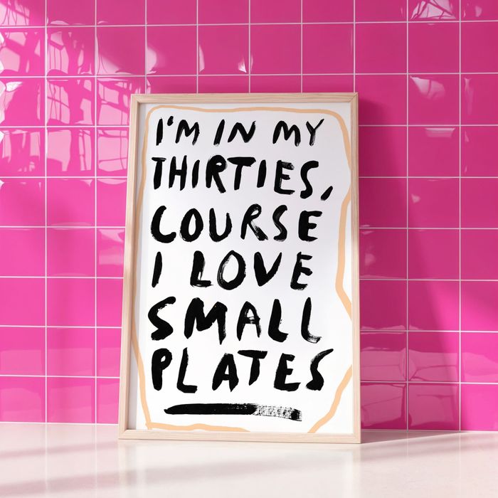 I'm In My Thirties, Course I Love Small Plates