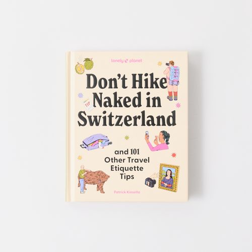 Don't Hike Naked in Switzerland: And 101 Other Travel Etiquette Tips (Hardback)