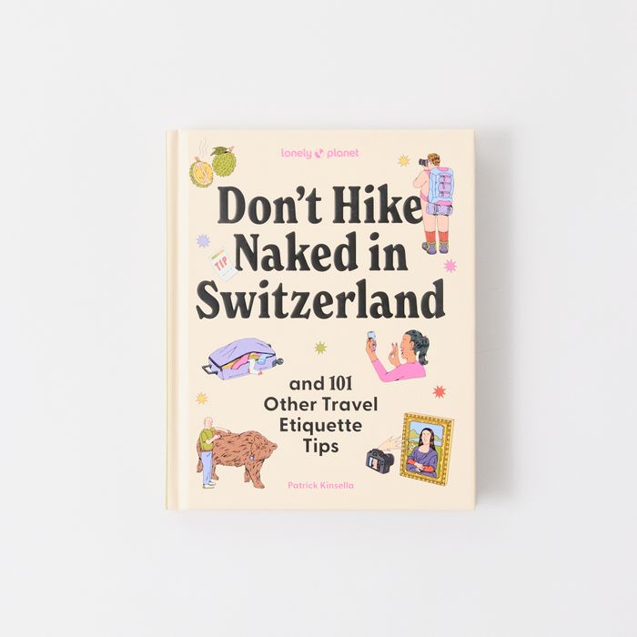 Don't Hike Naked in Switzerland: And 101 Other Travel Etiquette Tips (Hardback)