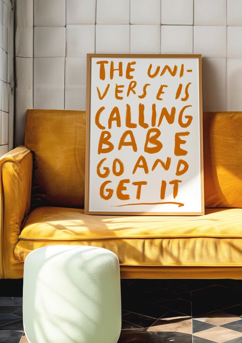 The Universe is Calling Babe, Go and Get It