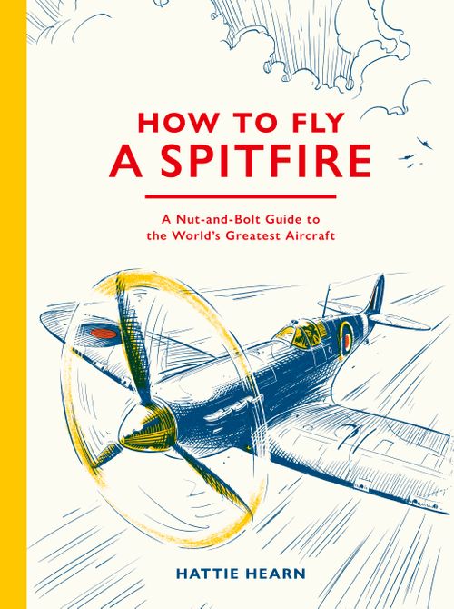 9781836009795 How To Fly A Spitfire: A Nut-and-Bolt Guide to the World's Greatest Aircraft
