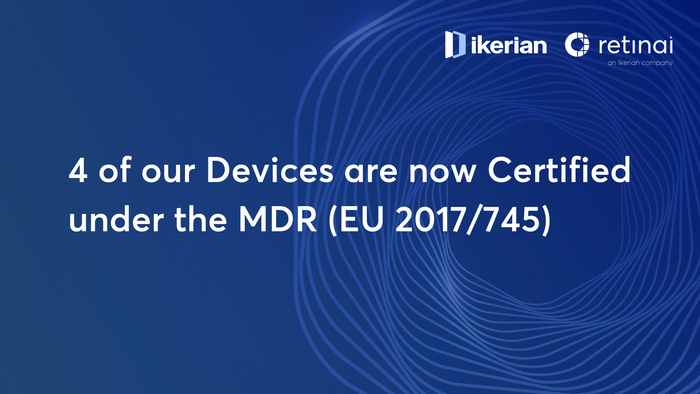 Ikerian (parent company of RetinAI U.S. Inc.) receives EU-MDR Certificate for four devices, its Ophthalmology Data Platform and AI models