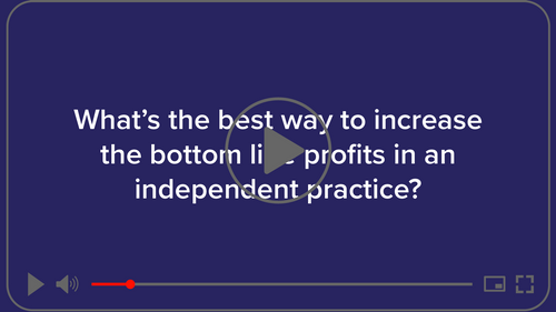 The Best Way to Increase Profits in an Independent Practice.