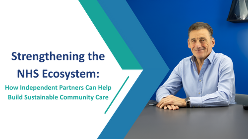 Strengthening the NHS Ecosystem: How Independent Partners Can Help Build Sustainable Community Care