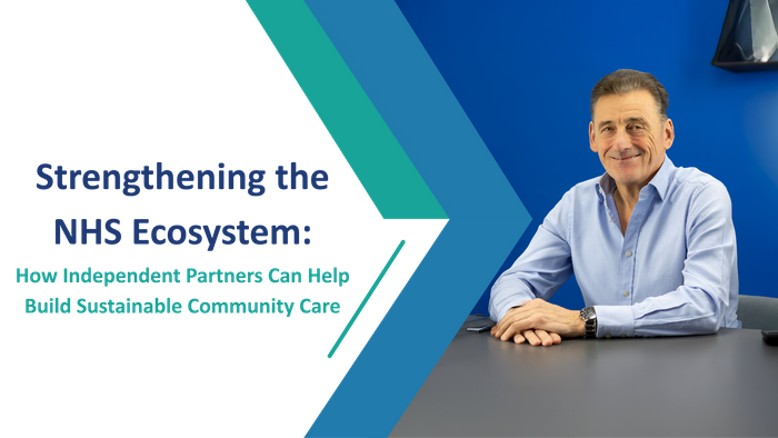 Strengthening the NHS Ecosystem: How Independent Partners Can Help Build Sustainable Community Care