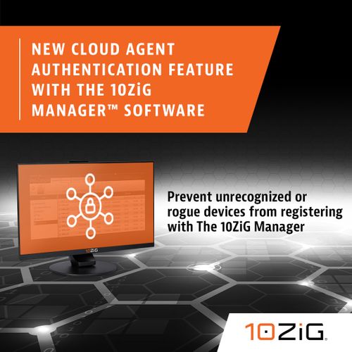 10ZiG® Technology Innovates Cloud Agent Authentication Feature as Part of its No-Cost Management Software, The 10ZiG Manager™