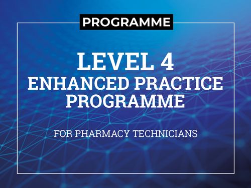 Level 4 - Enhanced Practice Programme for Pharmacy Technicians