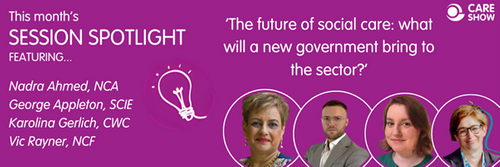 Care Show’s Session Spotlight: ‘The future of social care: what will a new government bring to the sector?’