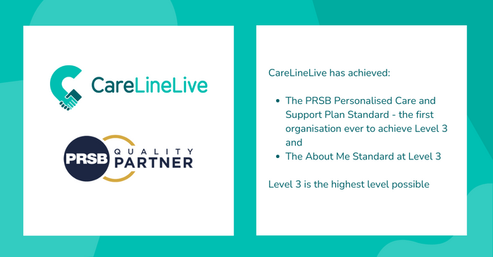 CareLineLive achieves the PRSB Personalised Care and Support Plan Standard and About Me Standard