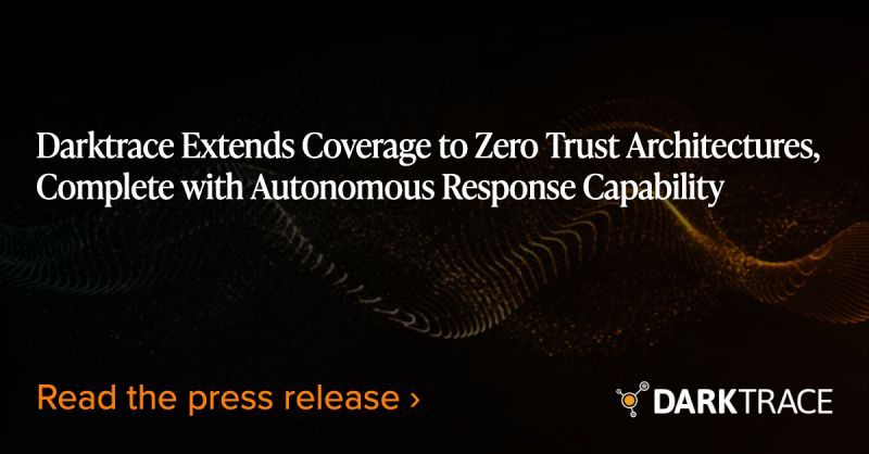 Darktrace Extends Coverage to Zero Trust Architectures, Complete with Autonomous Response Capability