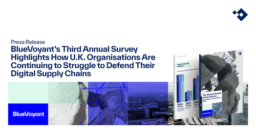 BlueVoyant’s Third Annual Survey Highlights How U.K. Organisations Are Continuing to Struggle to Defend Their Digital Supply Chains