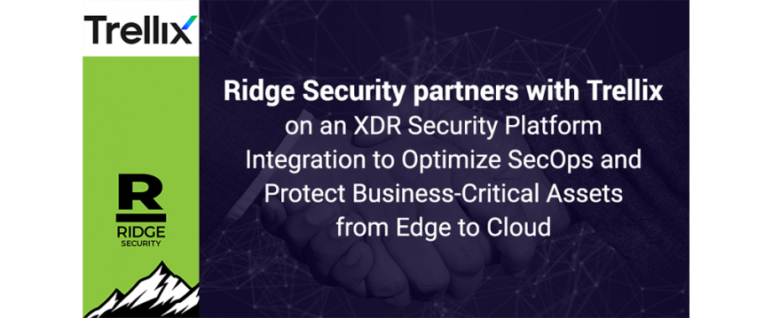Ridge Security partners with Trellix on an XDR Security Platform Integration to Optimize SecOps and Protect Business-Critical Assets