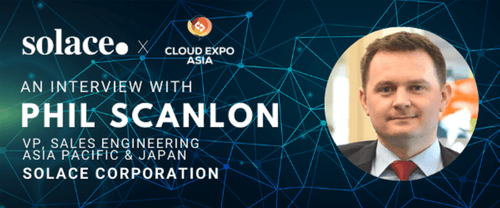 Cloud Expo Asia - Expert Interview - Mr Phil Scanlon, VP of Sales Engineering, Asia Pacific & Japan at Solace Corporation