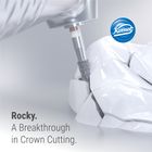 Rocky. A Breakthrough in Crown Cutting. A new era in powering through zirconia begins.