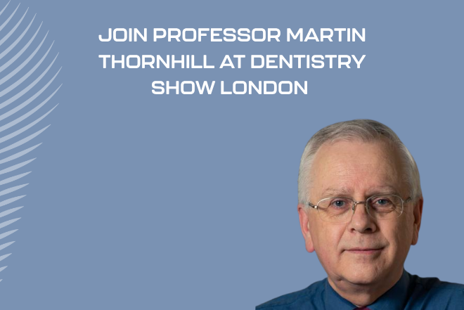 Join Professor Martin Thornhill at Dentistry Show London 