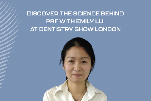 Discover the science behind PRF with Emily Lu at Dentistry Show London&nbsp;