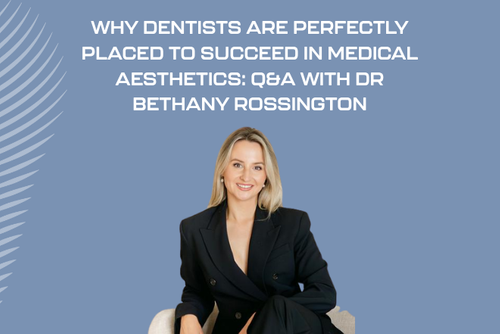Why dentists are perfectly placed to succeed in medical aesthetics: Q&A with Dr Bethany Rossington