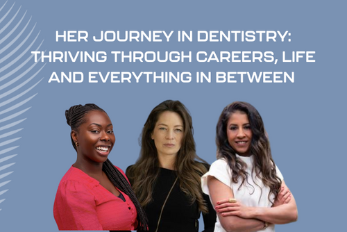Her journey in dentistry: thriving through careers, life and everything in between