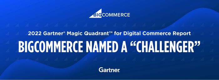 BigCommerce Named as a Challenger in 2022 Gartner® Magic Quadrant™ for Digital Commerce Platforms for Third Consecutive Year