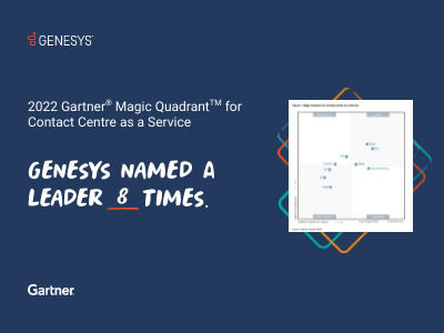 Genesys Named a Leader in the 2022 Gartner® Magic Quadrant™ for Contact Centre as a Service
