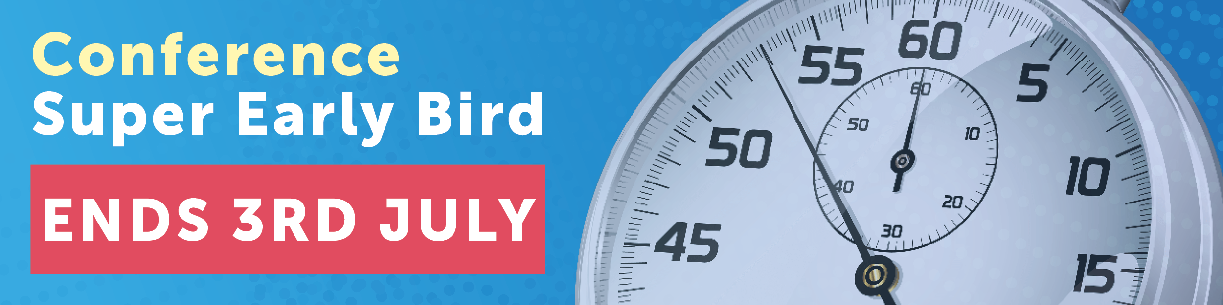 Conference Super Early bird ends 3rd July