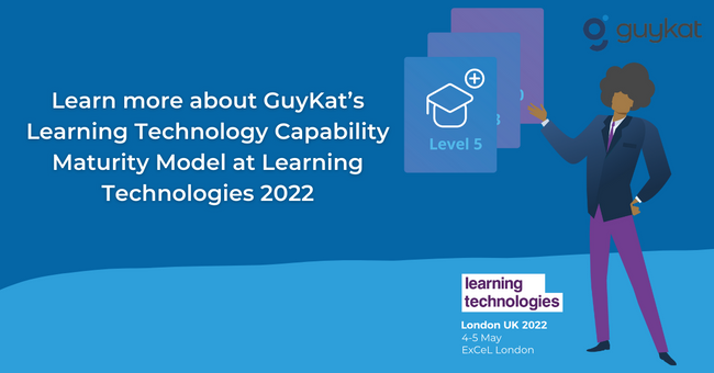 Learn more about GuyKat’s Learning Technology Capability Maturity Model at Learning Technologies 2022