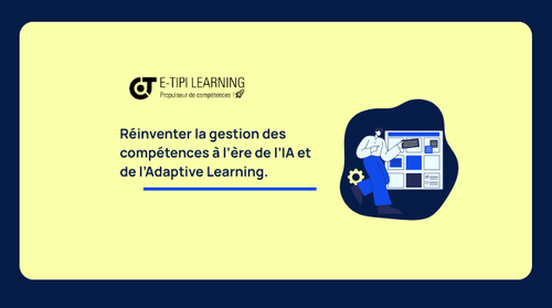 Apprentissage augmenté boosté par l’IA générative : l’expérience adaptative et orientée compétences d’E-TIPI LEARNING