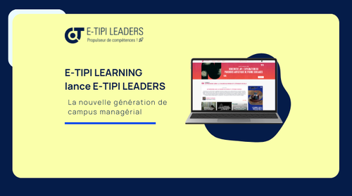 E-TIPI LEARNING lance E-TIPI LEADERS : un campus managérial nouvelle génération pour engager durablement les managers dans la transformation