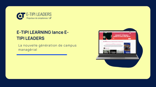 E-TIPI LEARNING lance E-TIPI LEADERS : un campus managérial nouvelle génération pour engager durablement les managers dans la transformation