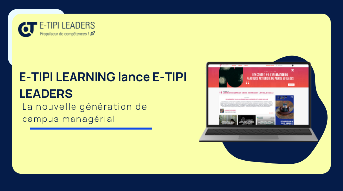E-TIPI LEARNING lance E-TIPI LEADERS : un campus managérial nouvelle génération pour engager durablement les managers dans la transformation