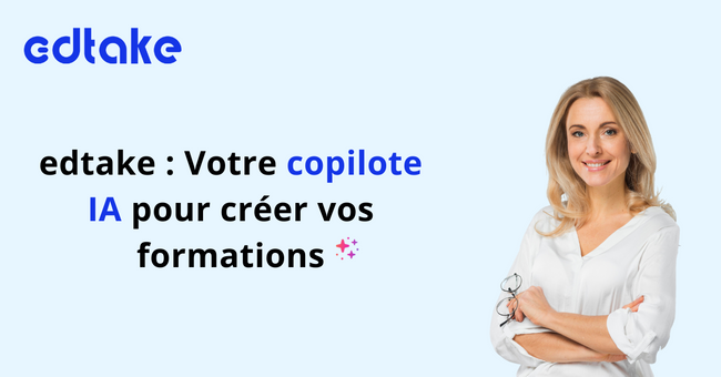 Comment gagner du temps dans la création de vos formations avec l’IA d’edtake ?