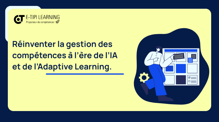 Réinventer la gestion des compétences à l’ère de l’IA et de l’Adaptive Learning 
