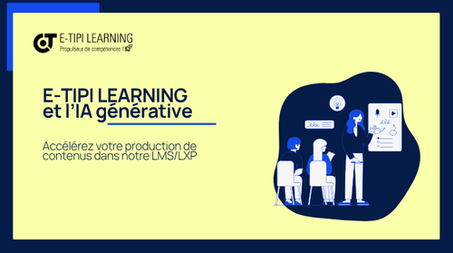 E-TIPI LEARNING et l’IA générative : accélérez votre production de contenus dans notre LMS/LXP