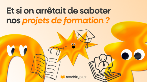 Et si on arrêtait de saboter nos projets de formation ? 3 cas clients à la loupe qui montrent comment déjouer les pièges !