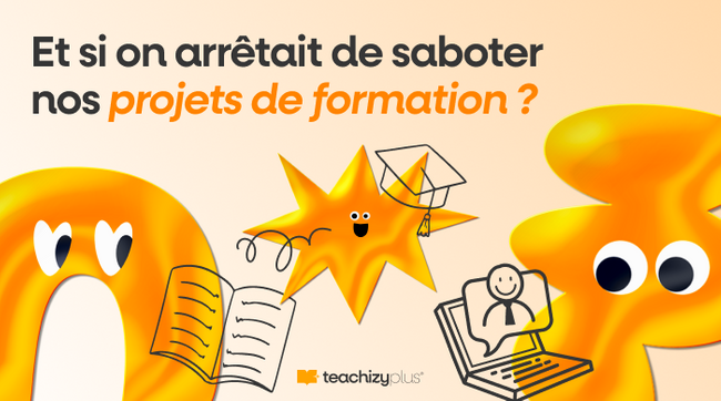 Et si on arrêtait de saboter nos projets de formation ? 3 cas clients à la loupe qui montrent comment déjouer les pièges !