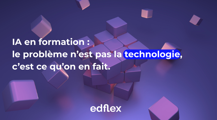 IA en formation : le problème n’est pas la technologie, c’est ce qu’on en fait