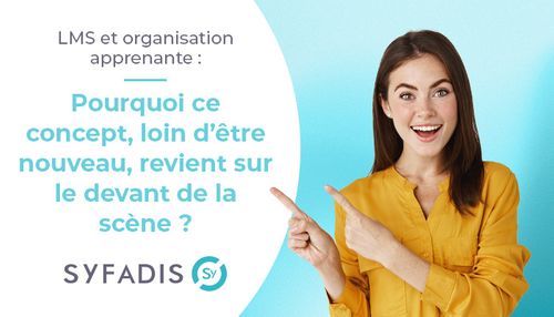 LMS et organisation apprenante : Pourquoi ce concept, loin d’être nouveau, revient sur le devant de la scène ?