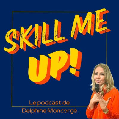 Skill Me UP! le podcast qui développe tes compétences et celles de tes équipes