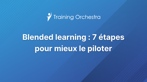 G&eacute;rer le blended learning en 7 &eacute;tapes