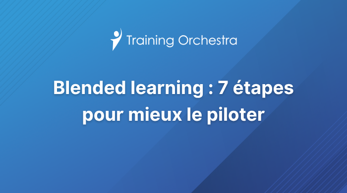 Gérer le blended learning en 7 étapes