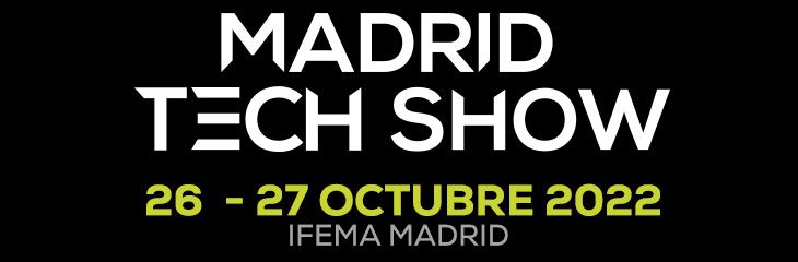 Madrid Tech Show 26-27 octubre de 2022, IFEMA MADRID