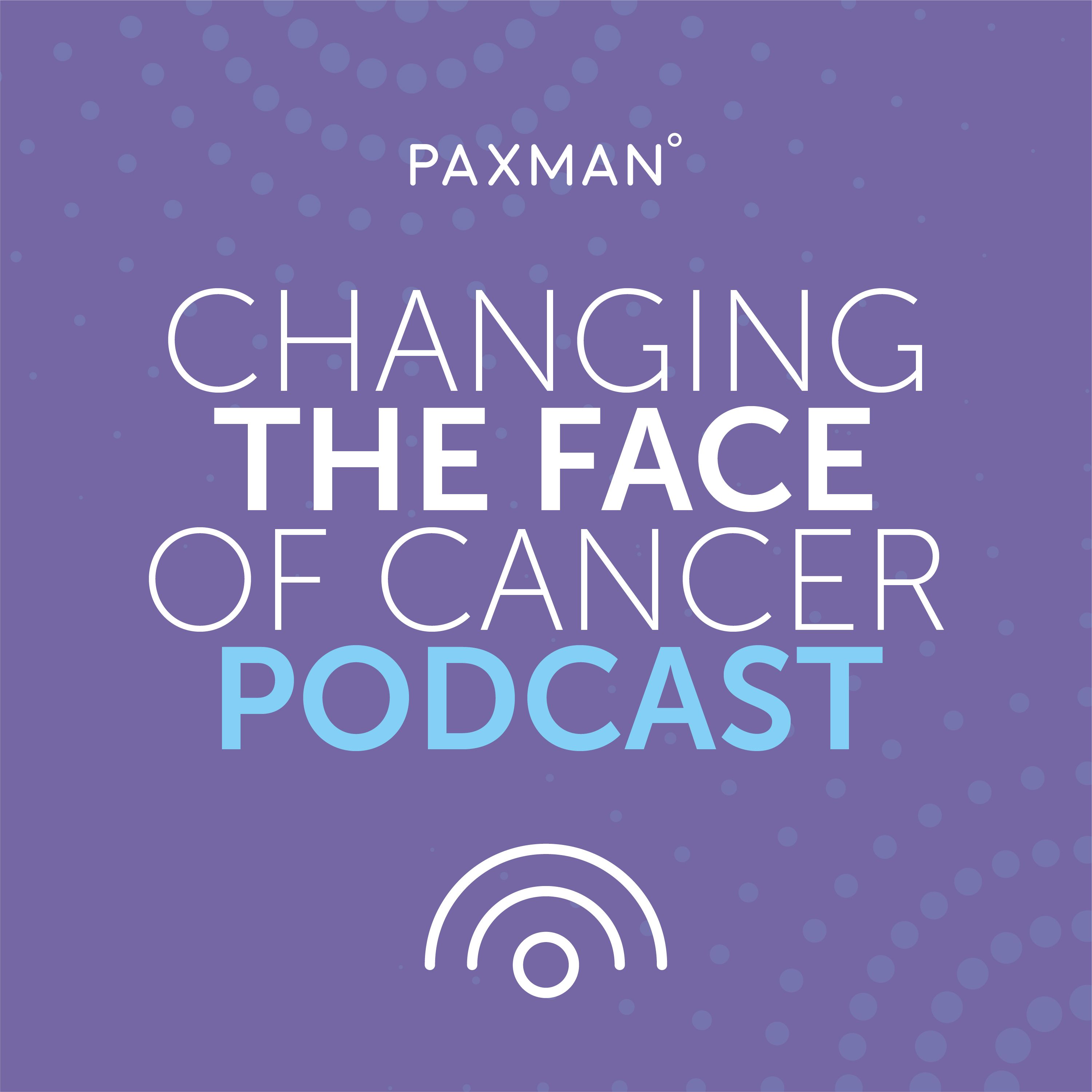 Changing the Face of Cancer Podcast