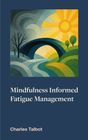 Mindfulness Informed Fatigue Management (MIFM) course manual