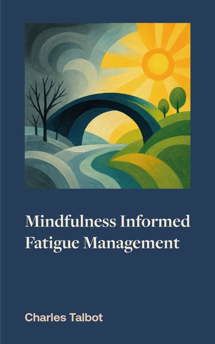 Mindfulness Informed Fatigue Management (MIFM) course manual