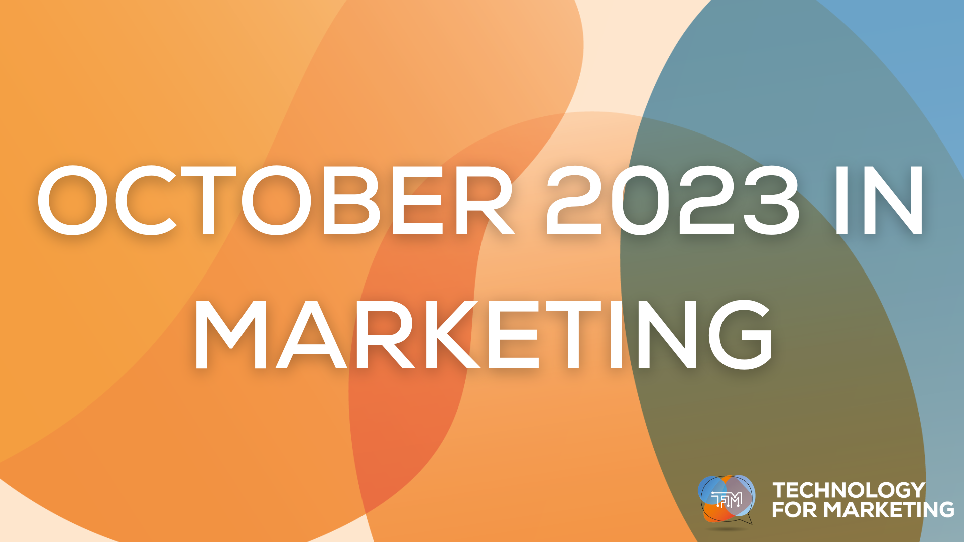 October Technology October 2023 in Marketing - Technology for Marketing 2026