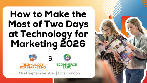 How to Make the Most of Two Days at Technology for Marketing 2026 | 23–24 September Excel London