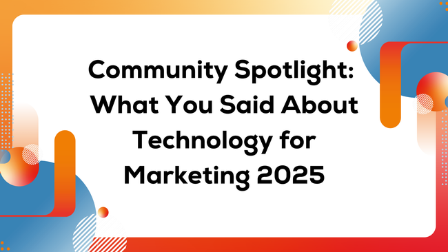What You Said About Technology for Marketing 2025