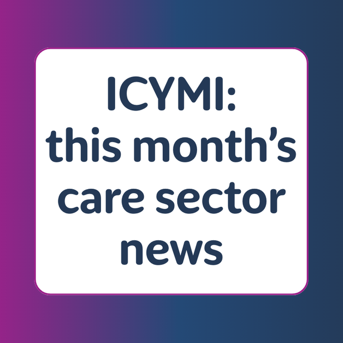ICYMI – this month’s care sector news